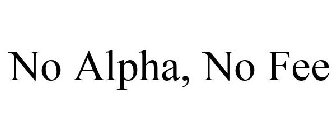 NO ALPHA, NO FEE