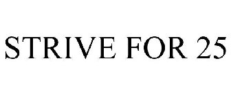STRIVE FOR 25
