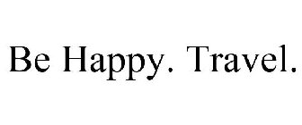 BE HAPPY. TRAVEL.