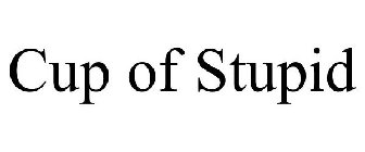 CUP OF STUPID