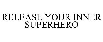 RELEASE YOUR INNER SUPERHERO