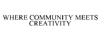 WHERE COMMUNITY MEETS CREATIVITY