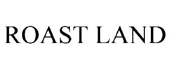 ROAST LAND
