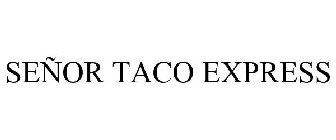 SEÑOR TACO EXPRESS