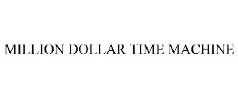 MILLION DOLLAR TIME MACHINE