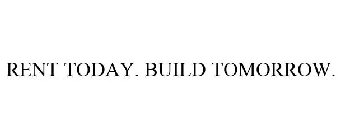 RENT TODAY. BUILD TOMORROW.