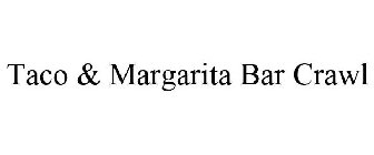 TACO & MARGARITA BAR CRAWL
