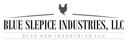 BLUE SLEPICE INDUSTRIES, LLC BLUE HEN INDUSTRIES LLC