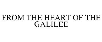 FROM THE HEART OF THE GALILEE