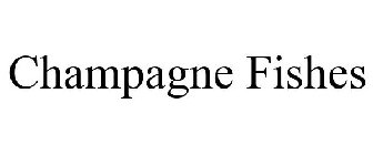 CHAMPAGNE FISHES