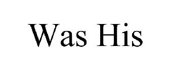 WAS HIS