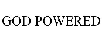 GOD POWERED