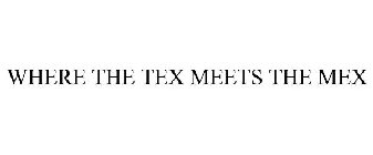WHERE THE TEX MEETS THE MEX
