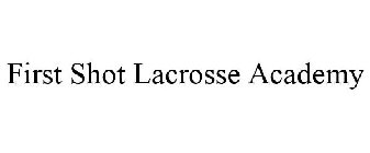 FIRST SHOT LACROSSE ACADEMY