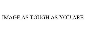 IMAGE AS TOUGH AS YOU ARE