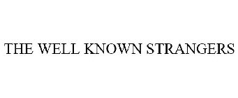 THE WELL KNOWN STRANGERS