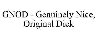 GNOD - GENUINELY NICE, ORIGINAL DICK