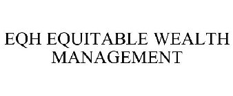 EQH EQUITABLE WEALTH MANAGEMENT