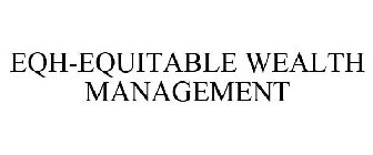 EQH-EQUITABLE WEALTH MANAGEMENT