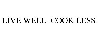 LIVE WELL. COOK LESS.