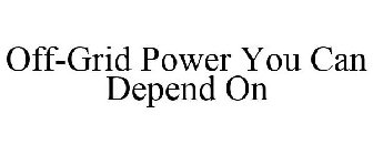 OFF-GRID POWER YOU CAN DEPEND ON