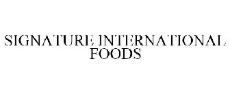 SIGNATURE INTERNATIONAL FOODS