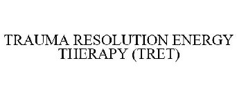 TRAUMA RESOLUTION ENERGY THERAPY (TRET)