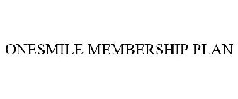 ONESMILE MEMBERSHIP PLAN