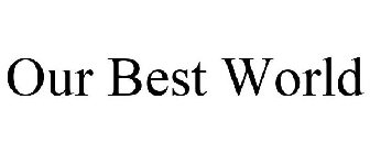 OUR BEST WORLD