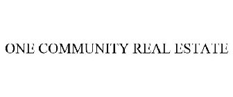 ONE COMMUNITY REAL ESTATE