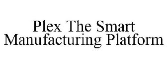 PLEX THE SMART MANUFACTURING PLATFORM