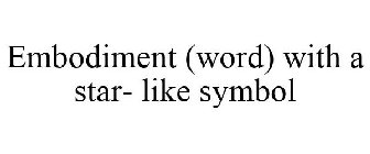 EMBODIMENT (WORD) WITH A STAR- LIKE SYMBOL