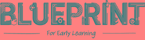BLUEPRINT FOR EARLY LEARNING
