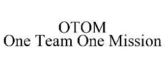 ONE TEAM ONE MISSION OTOM