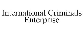 INTERNATIONAL CRIMINALS ENTERPRISE