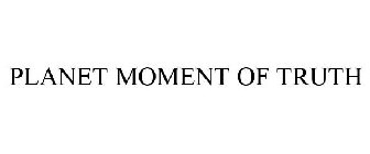 PLANET MOMENT OF TRUTH
