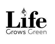 LIFE GROWS GREEN