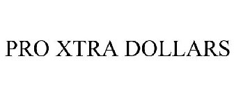 PRO XTRA DOLLARS