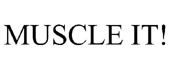 MUSCLE IT!