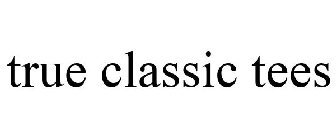 TRUE CLASSIC TEES