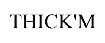 THICK'M