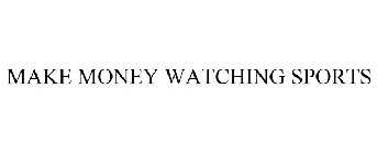 MAKE MONEY WATCHING SPORTS