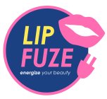 LIP FUZE ENERGIZE YOUR BEAUTY