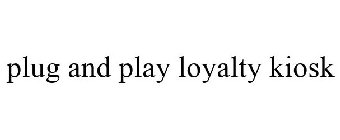 PLUG AND PLAY LOYALTY KIOSK