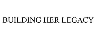 BUILDING HER LEGACY
