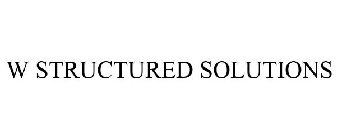 W STRUCTURED SOLUTIONS