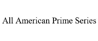 ALL AMERICAN PRIME SERIES