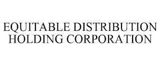 EQUITABLE DISTRIBUTION HOLDING CORPORATION