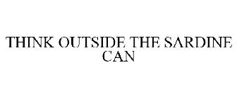 THINK OUTSIDE THE SARDINE CAN