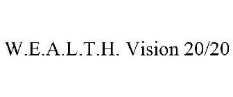 W.E.A.L.T.H. VISION 20/20